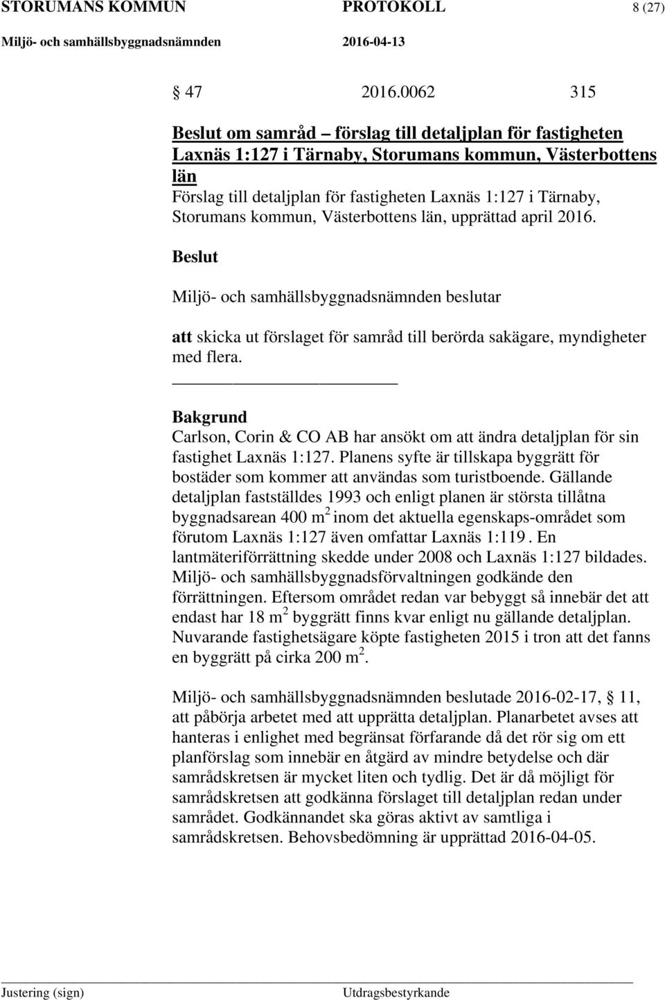 kommun, Västerbottens län, upprättad april 2016. att skicka ut förslaget för samråd till berörda sakägare, myndigheter med flera.