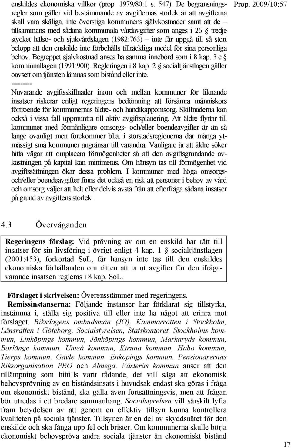 vårdavgifter som anges i 26 tredje stycket hälso- och sjukvårdslagen (1982:763) inte får uppgå till så stort belopp att den enskilde inte förbehålls tillräckliga medel för sina personliga behov.