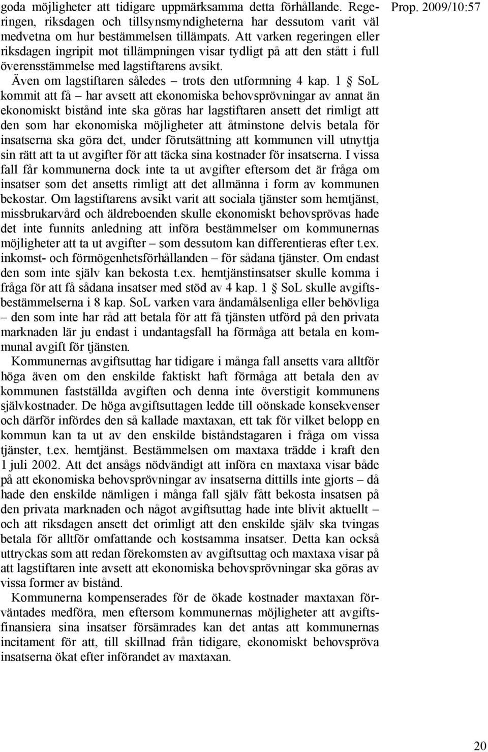Även om lagstiftaren således trots den utformning 4 kap.