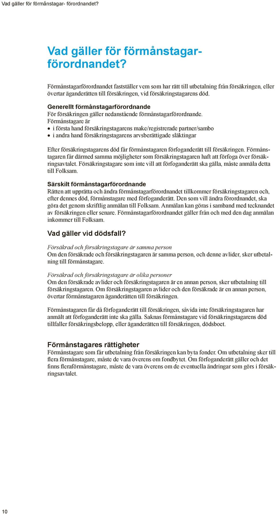 Generellt förmånstagarförordnande För försäkringen gäller nedanstående förmånstagarförordnande.