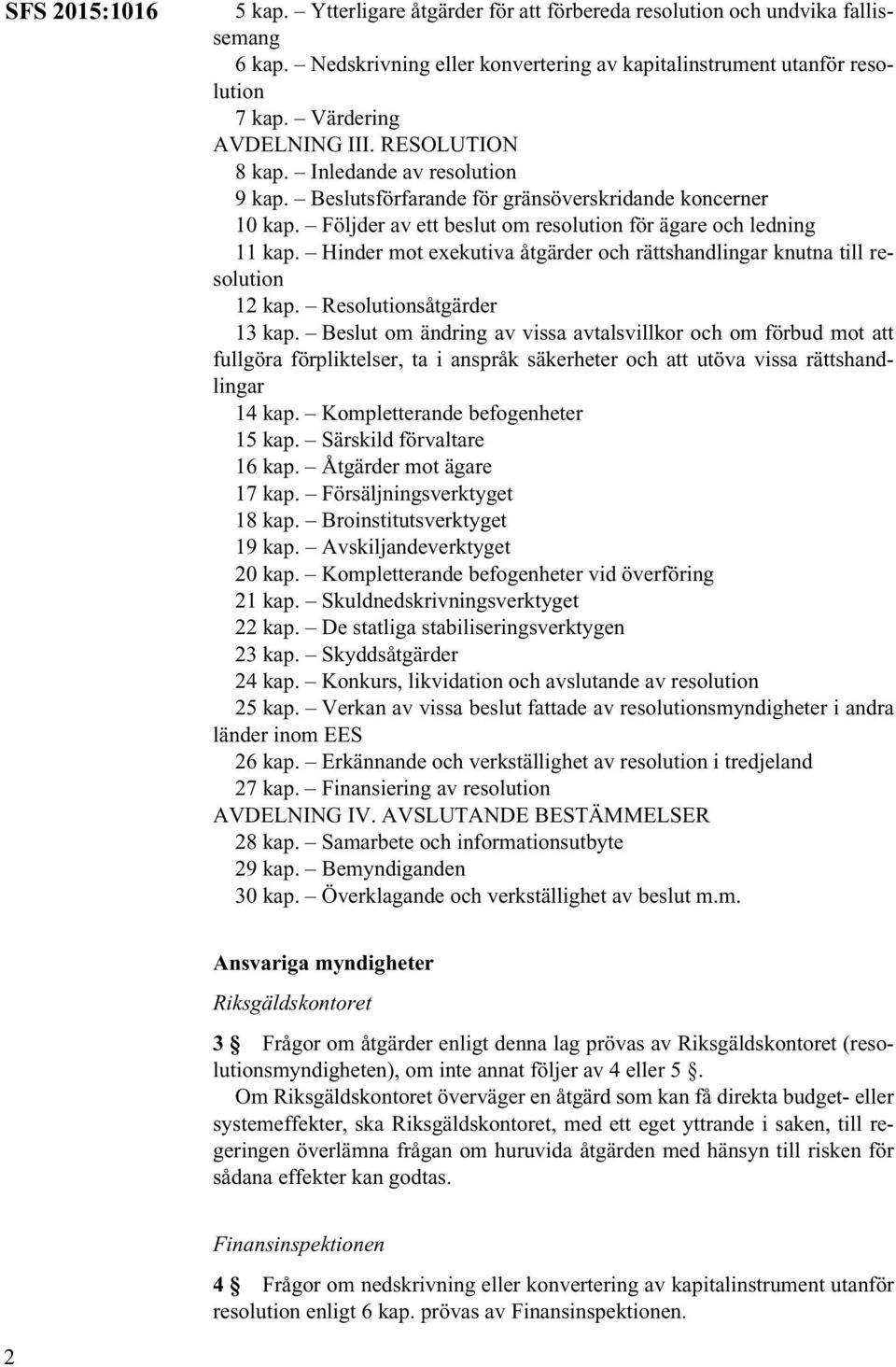 Hinder mot exekutiva åtgärder och rättshandlingar knutna till resolution 12 kap. Resolutionsåtgärder 13 kap.