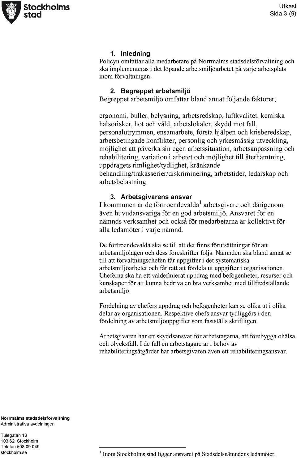 mot fall, personalutrymmen, ensamarbete, första hjälpen och krisberedskap, arbetsbetingade konflikter, personlig och yrkesmässig utveckling, möjlighet att påverka sin egen arbetssituation,