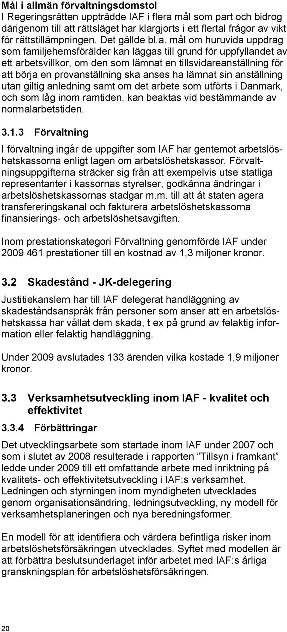 mål om huruvida uppdrag som familjehemsförälder kan läggas till grund för uppfyllandet av ett arbetsvillkor, om den som lämnat en tillsvidareanställning för att börja en provanställning ska anses ha