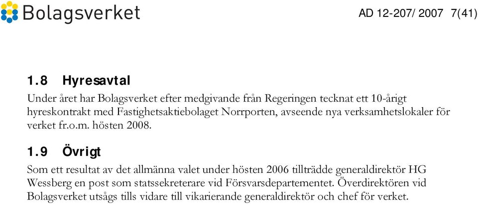 Fastighetsaktiebolaget Norrporten, avseende nya verksamhetslokaler för verket fr.o.m. hösten 2008. 1.