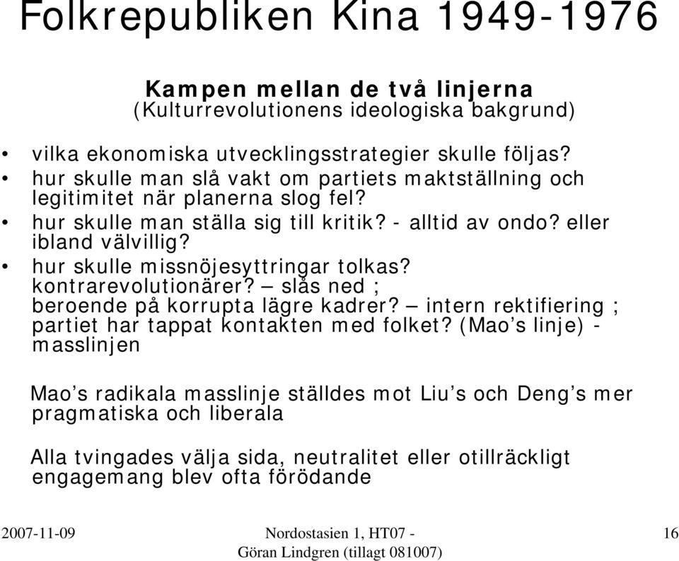 hur skulle missnöjesyttringar tolkas? kontrarevolutionärer? slås ned ; beroende på korrupta lägre kadrer? intern rektifiering ; partiet har tappat kontakten med folket?
