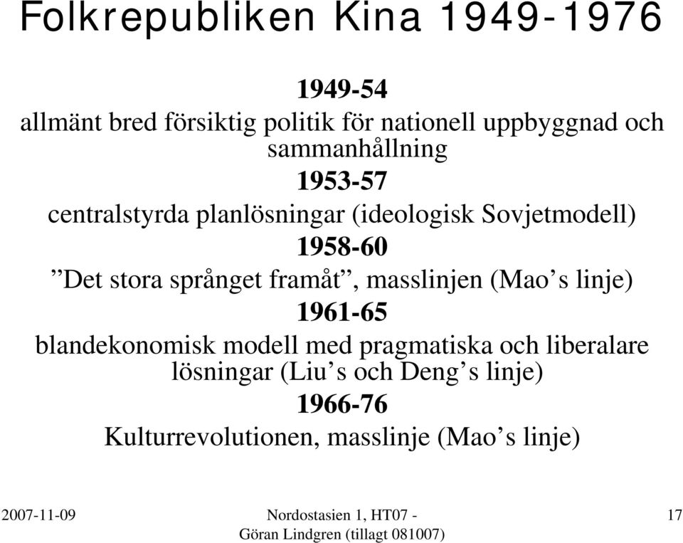 framåt, masslinjen (Mao s linje) 1961-65 blandekonomisk modell med pragmatiska och liberalare lösningar