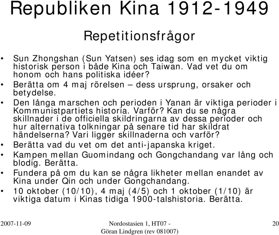 Kan du se några skillnader i de officiella skildringarna av dessa perioder och hur alternativa tolkningar på senare tid har skildrat händelserna? Vari ligger skillnaderna och varför?