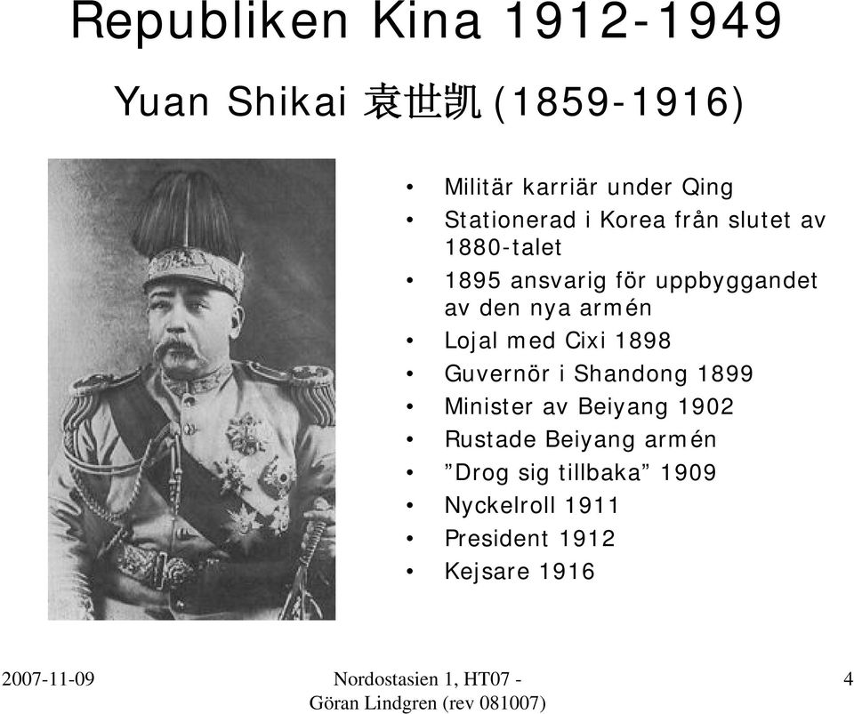 Lojal med Cixi 1898 Guvernör i Shandong 1899 Minister av Beiyang 1902 Rustade