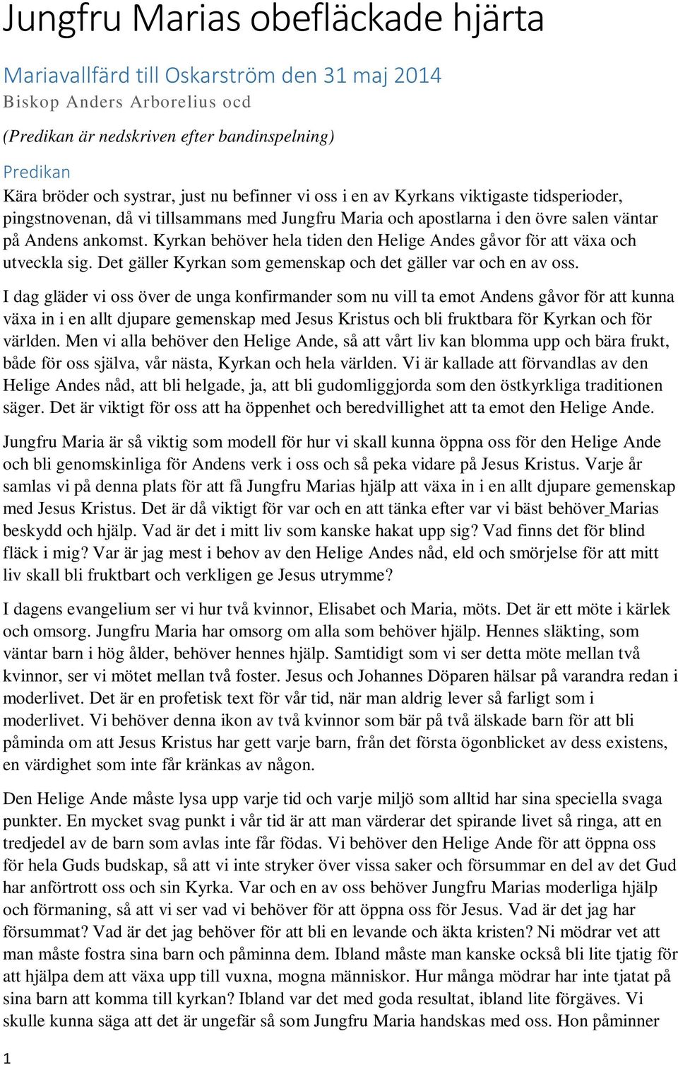 Kyrkan behöver hela tiden den Helige Andes gåvor för att växa och utveckla sig. Det gäller Kyrkan som gemenskap och det gäller var och en av oss.