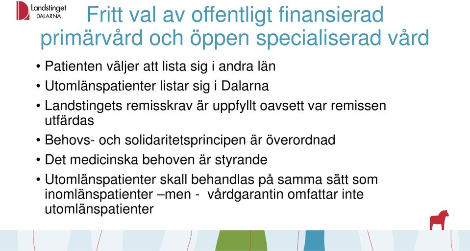 remissen utfärdas Behovs- och solidaritetsprincipen är överordnad Det medicinska behoven är styrande