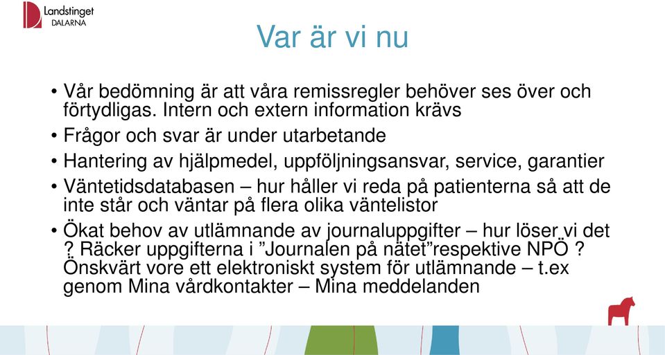 Väntetidsdatabasen hur håller vi reda på patienterna så att de inte står och väntar på flera olika väntelistor Ökat behov av utlämnande