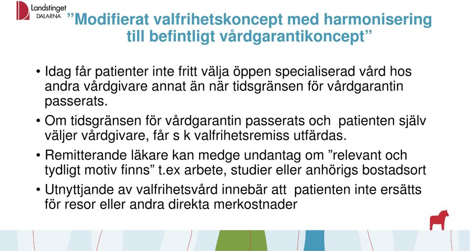 Om tidsgränsen för vårdgarantin passerats och patienten själv väljer vårdgivare, får s k valfrihetsremiss utfärdas.