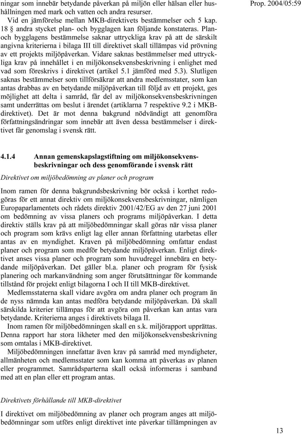 Planoch bygglagens bestämmelse saknar uttryckliga krav på att de särskilt angivna kriterierna i bilaga III till direktivet skall tillämpas vid prövning av ett projekts miljöpåverkan.
