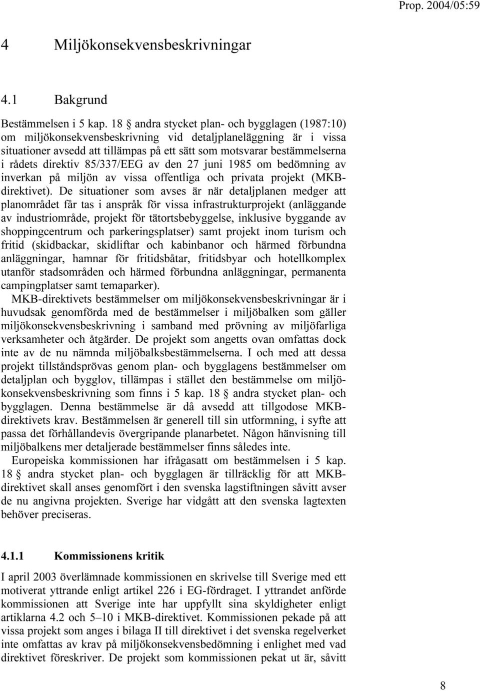 direktiv 85/337/EEG av den 27 juni 1985 om bedömning av inverkan på miljön av vissa offentliga och privata projekt (MKBdirektivet).