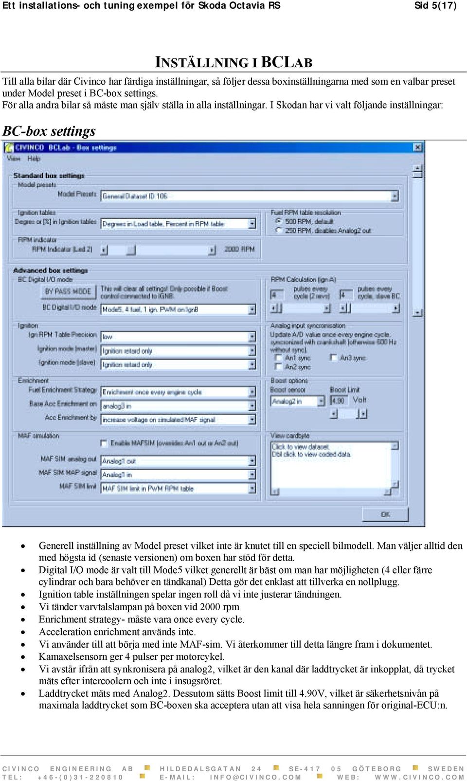 I Skodan har vi valt följande inställningar: BC-box settings Generell inställning av Model preset vilket inte är knutet till en speciell bilmodell.