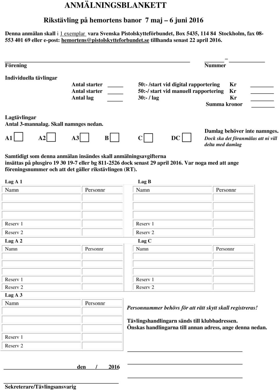 Förening Individuella tävlingar Nummer Antal starter 50:- /start vid digital rapportering Kr Antal starter 50:-/ start vid manuell rapportering Kr Antal lag 30:- / lag Kr Summa kronor Lagtävlingar