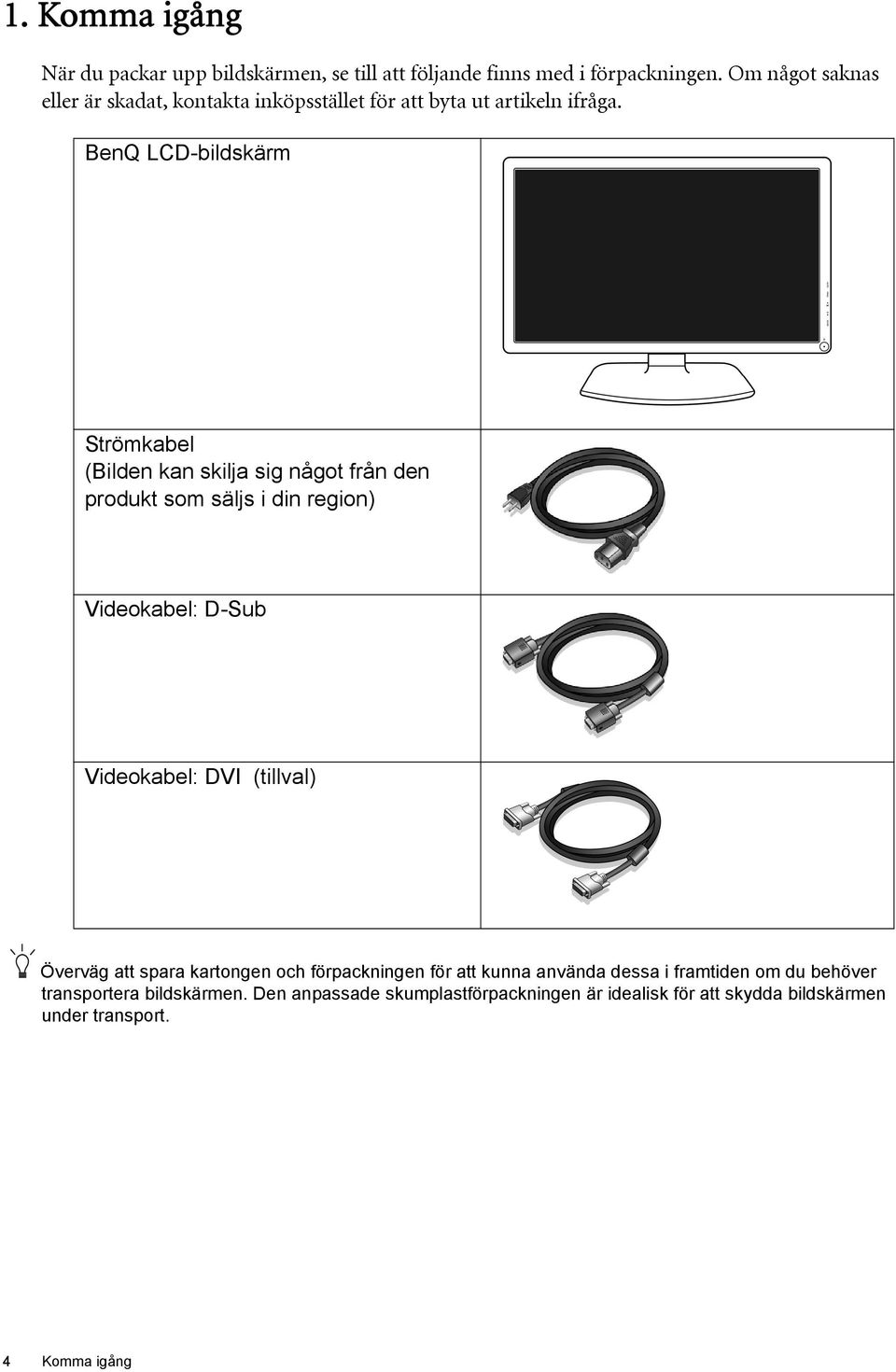BenQ LCD-bildskärm Strömkabel (Bilden kan skilja sig något från den produkt som säljs i din region) Videokabel: D-Sub Videokabel: DVI
