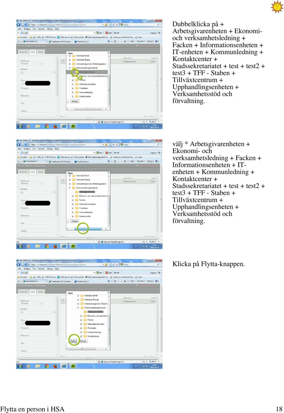 välj * Arbetsgivarenheten + Ekonomi- och verksamhetsledning + Facken + Informationsenheten + ITenheten + Kommunledning + Kontaktcenter +  Klicka på