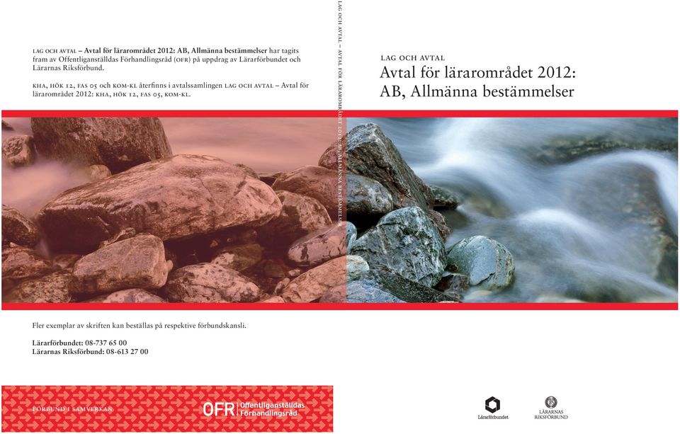 Lärarförbundet: 08-737 65 00 Lärarnas Riksförbund: 08-613 27 00 förbund i samverkan lag och avtal avtal för lärarområdet 2012: ab, allmänna