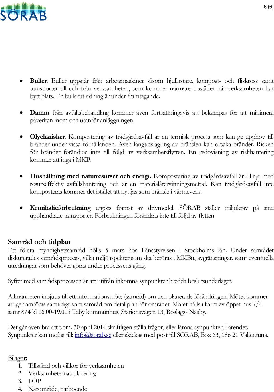 Kompostering av trädgårdsavfall är en termisk process som kan ge upphov till bränder under vissa förhållanden. Även långtidslagring av bränslen kan orsaka bränder.
