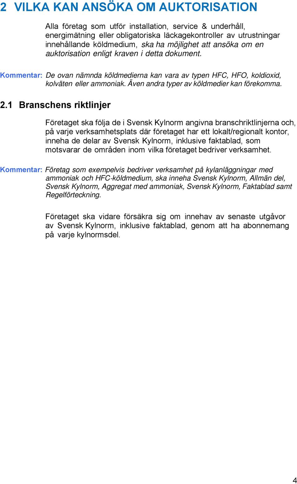 Även andra typer av köldmedier kan förekomma. 2.