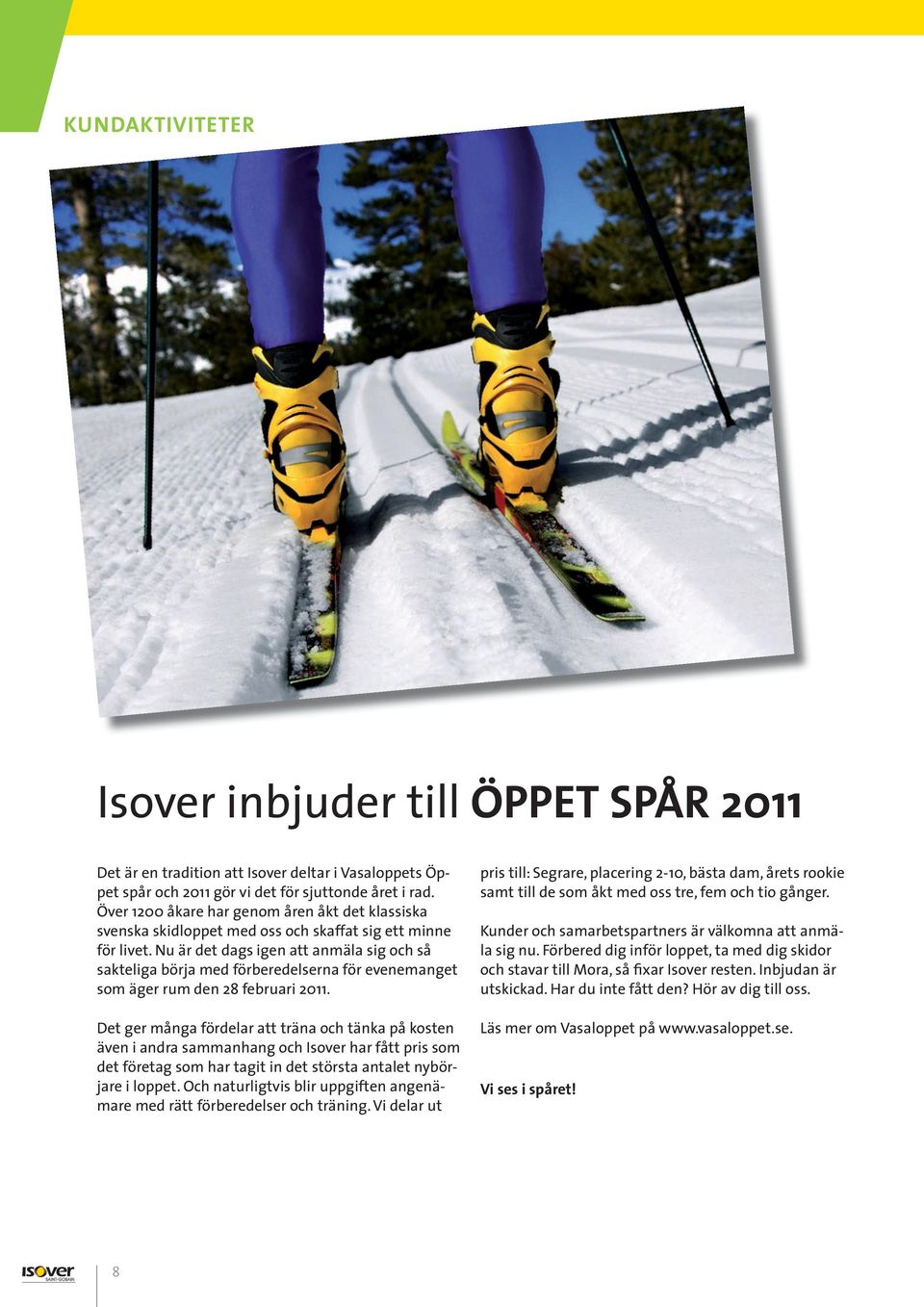 Nu är det dags igen att anmäla sig och så sakteliga börja med förberedelserna för evenemanget som äger rum den 28 februari 2011.