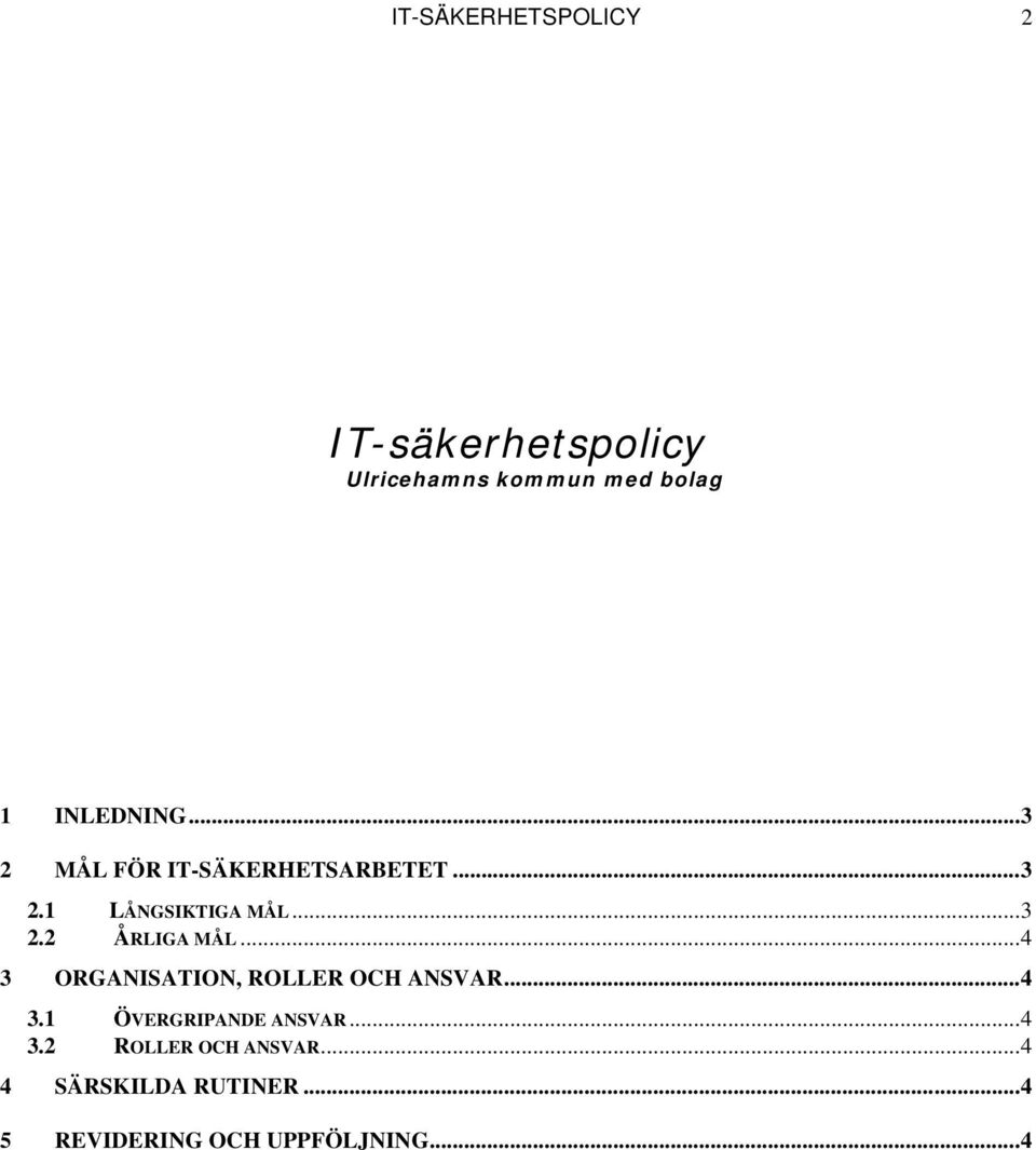 ..4 3 ORGANISATION, ROLLER OCH ANSVAR...4 3.1 ÖVERGRIPANDE ANSVAR...4 3.2 ROLLER OCH ANSVAR.