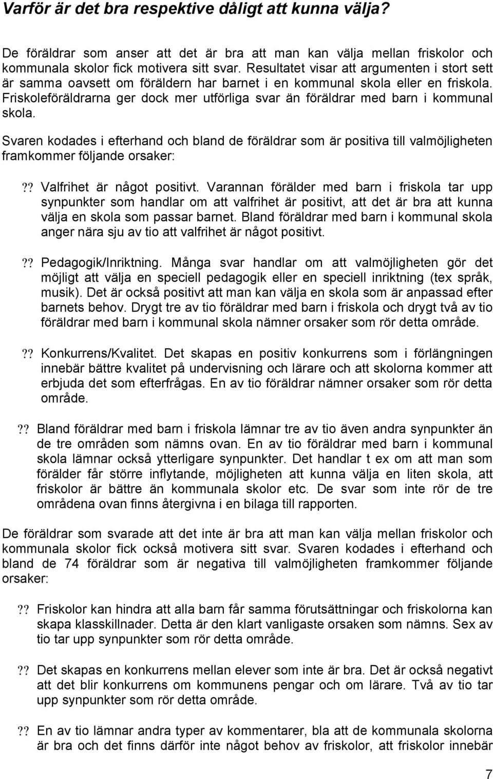 Friskoleföräldrarna ger dock mer utförliga svar än föräldrar med barn i kommunal skola.