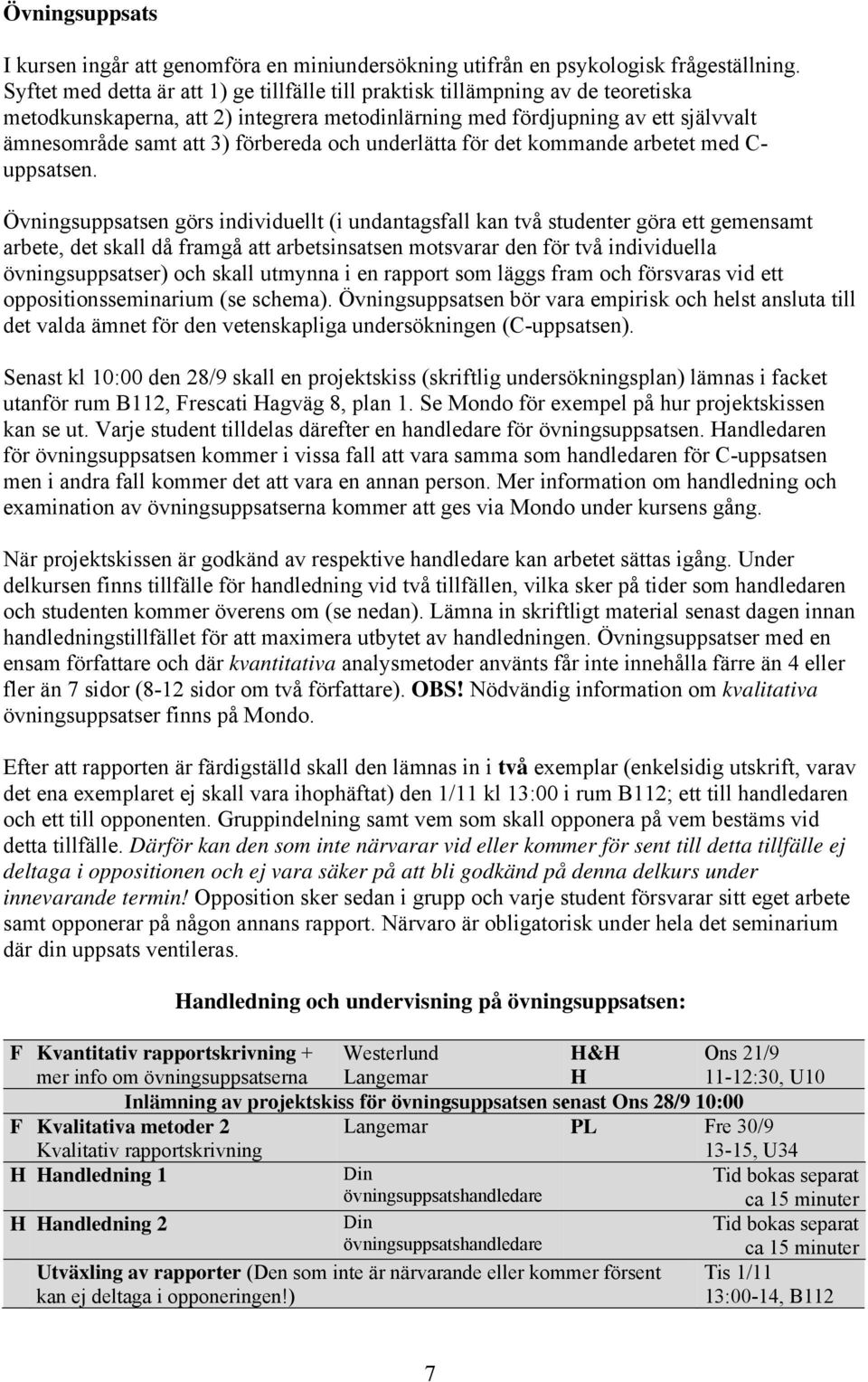 och underlätta för det kommande arbetet med C- uppsatsen.