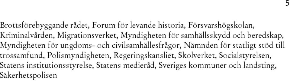 civilsamhällesfrågor, Nämnden för statligt stöd till trossamfund, Polismyndigheten, Regeringskansliet,