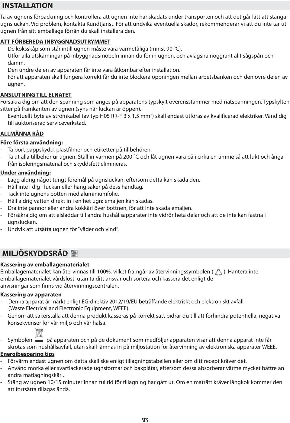 ATT FÖRBEREDA INBYGGNADSUTRYMMET De köksskåp som står intill ugnen måste vara värmetåliga (minst 90 C).