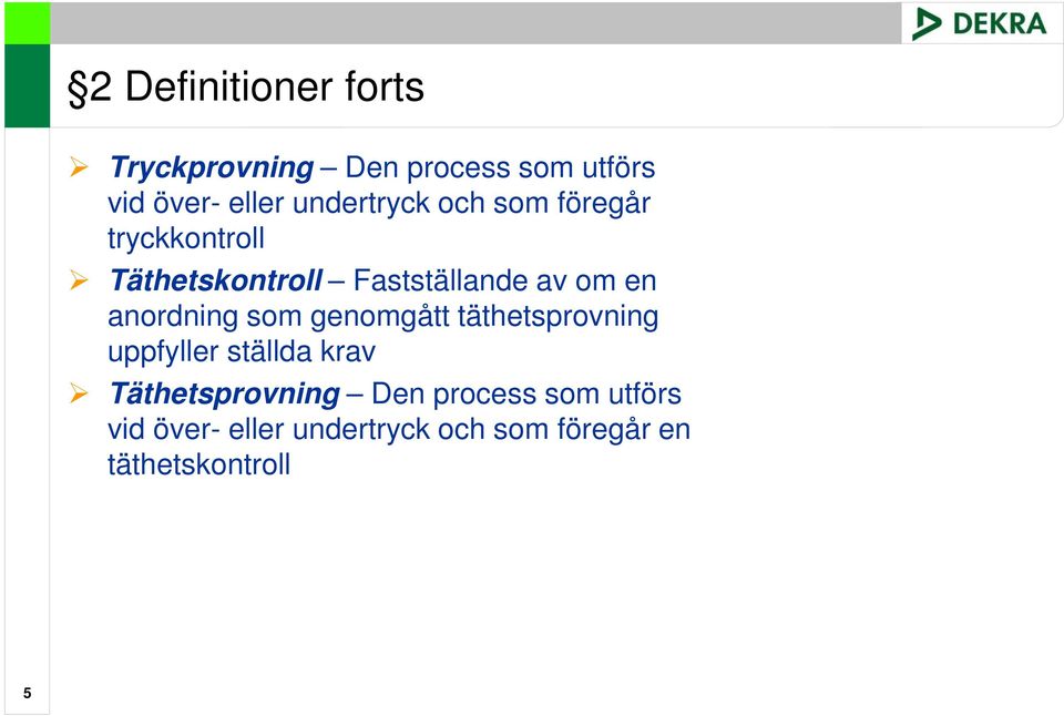 anordning som genomgått täthetsprovning uppfyller ställda krav Täthetsprovning