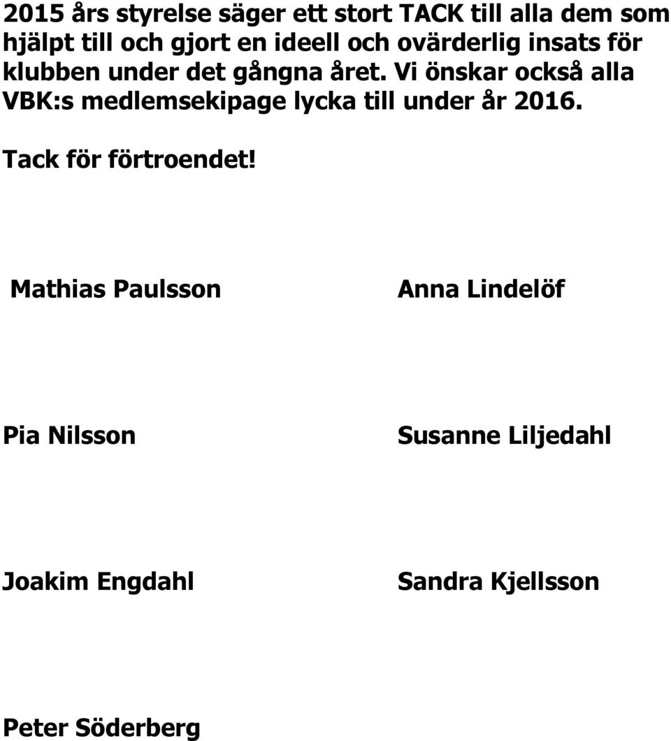 Vi önskar också alla VBK:s medlemsekipage lycka till under år 2016.