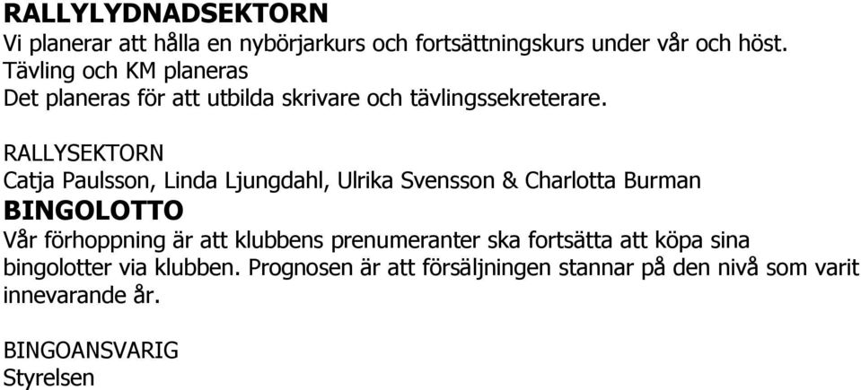 RALLYSEKTORN Catja Paulsson, Linda Ljungdahl, Ulrika Svensson & Charlotta Burman BINGOLOTTO Vår förhoppning är att
