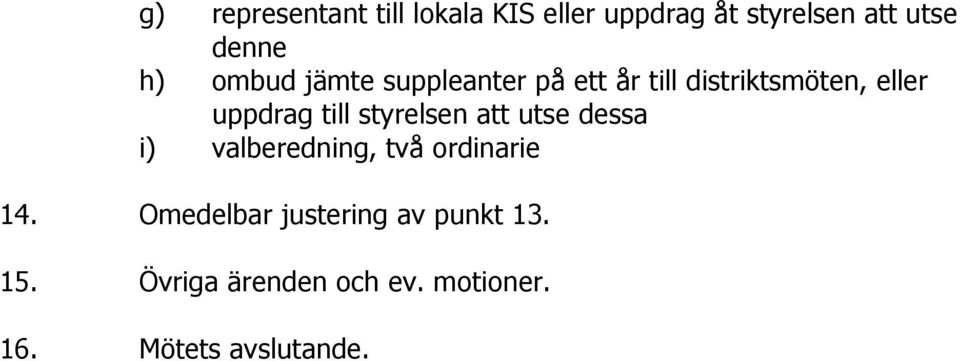 till styrelsen att utse dessa i) valberedning, två ordinarie 14.