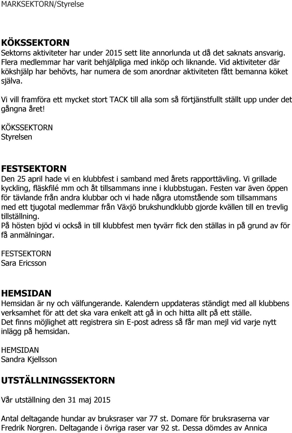 Vi vill framföra ett mycket stort TACK till alla som så förtjänstfullt ställt upp under det gångna året!