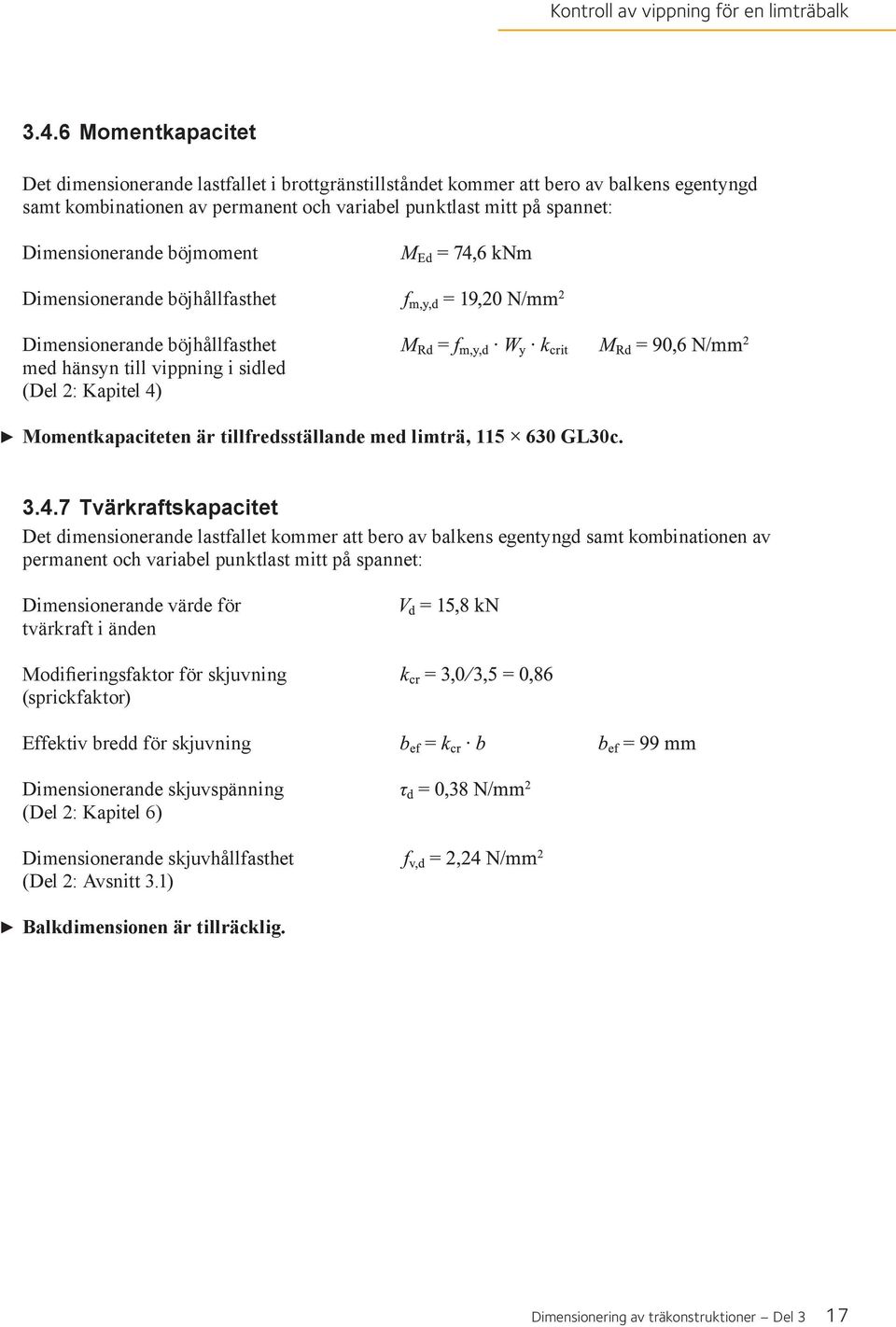 böjmoment Dimensionerande böjhållfasthet Dimensionerande böjhållfasthet med hänsyn till vippning i sidled (Del 2: Kapitel 4)