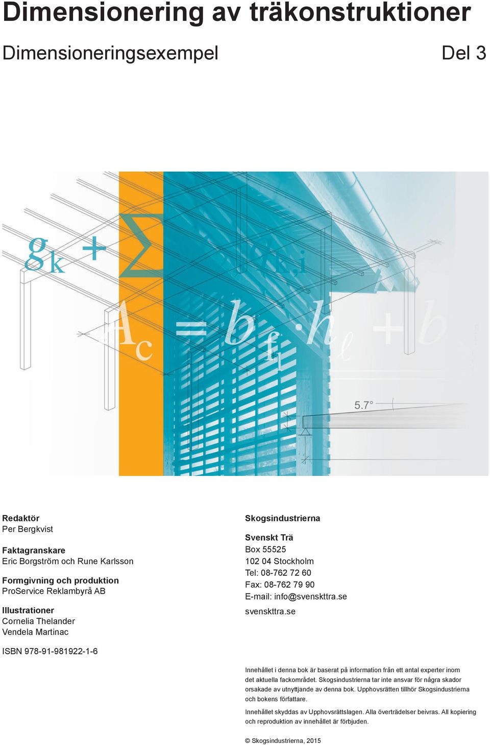 se ISBN 978-91-981922-1-6 Innehållet i denna bok är baserat på information från ett antal experter inom det aktuella fackområdet.