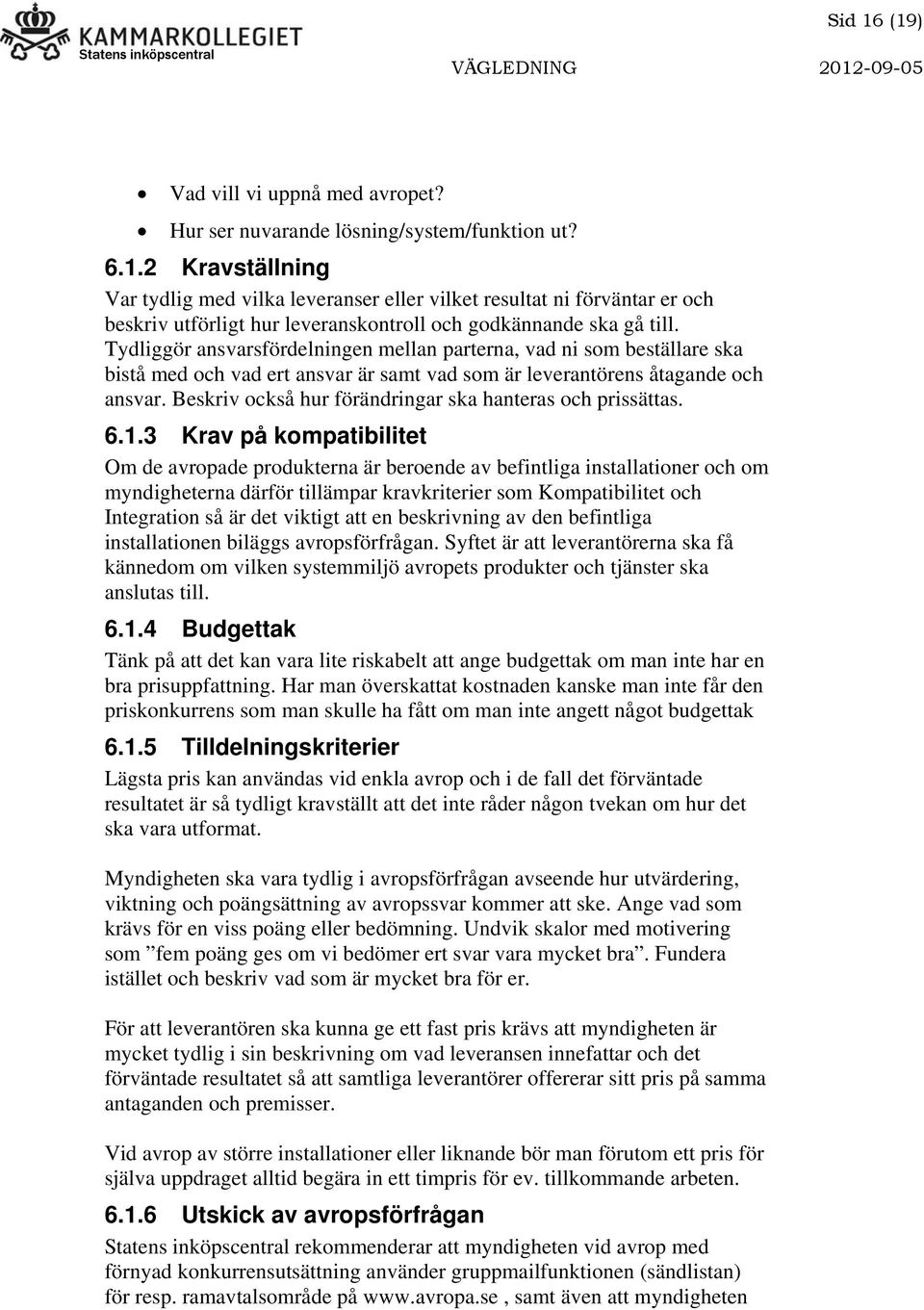 Beskriv också hur förändringar ska hanteras och prissättas. 6.1.