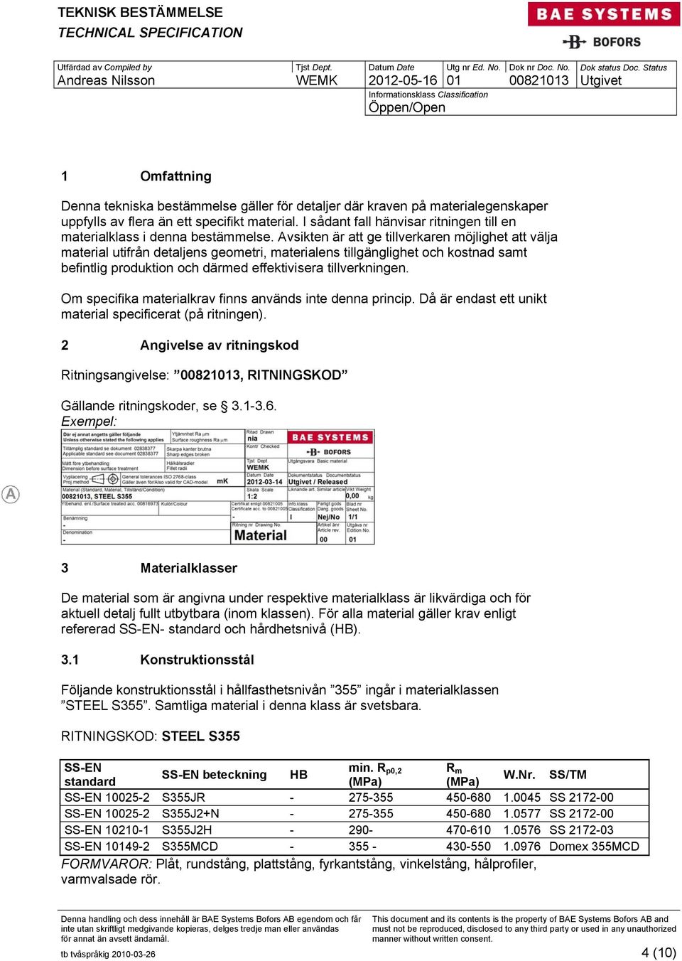 Avsikten är att ge tillverkaren möjlighet att välja material utifrån detaljens geometri, materialens tillgänglighet och kostnad samt befintlig produktion och därmed effektivisera tillverkningen.