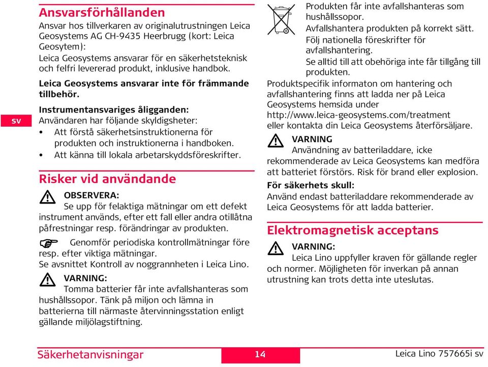 nstrumentanariges åligganden: Användaren har följande skyldigsheter: Att förstå säkerhetsinstruktionerna för produkten och instruktionerna i handboken. Att känna till lokala arbetarskyddsföreskrifter.