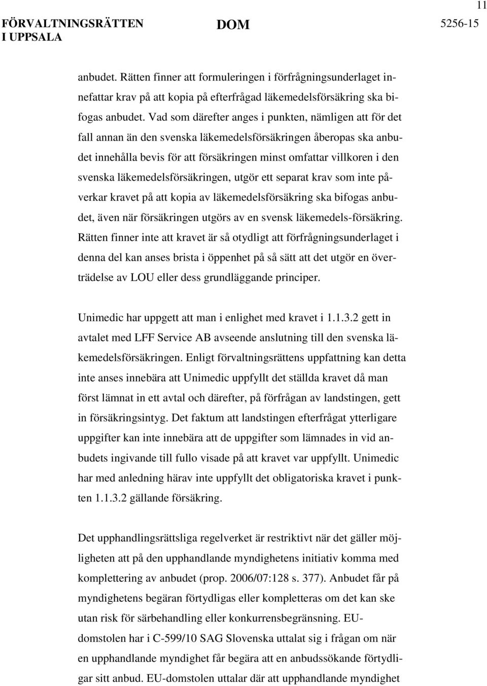 svenska läkemedelsförsäkringen, utgör ett separat krav som inte påverkar kravet på att kopia av läkemedelsförsäkring ska bifogas anbudet, även när försäkringen utgörs av en svensk