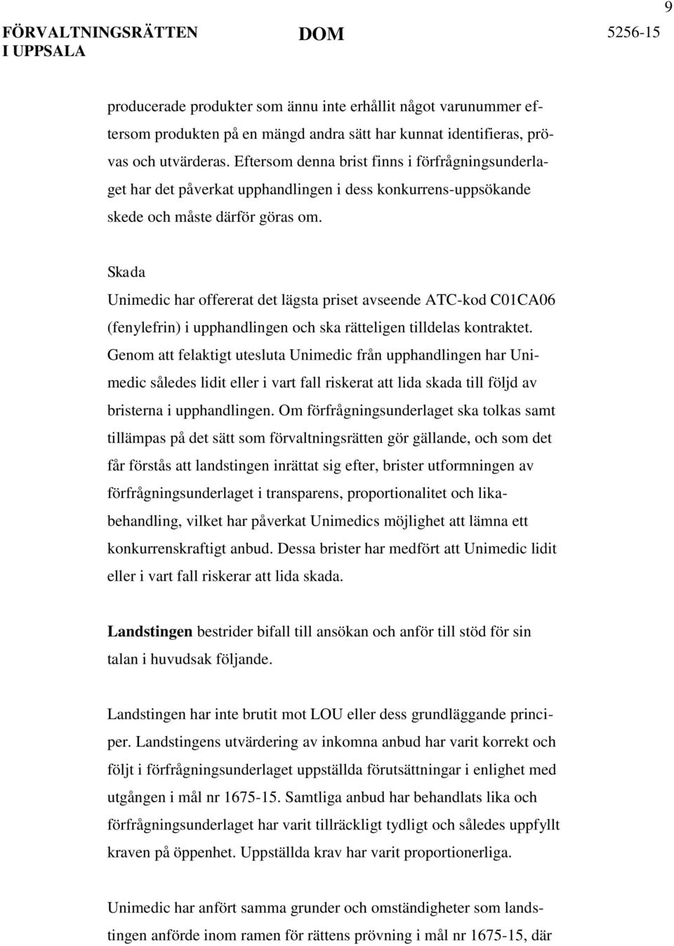 Skada Unimedic har offererat det lägsta priset avseende ATC-kod C01CA06 (fenylefrin) i upphandlingen och ska rätteligen tilldelas kontraktet.