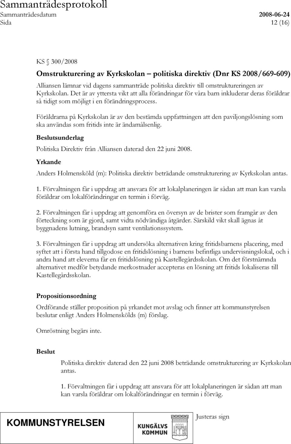 Föräldrarna på Kyrkskolan är av den bestämda uppfattningen att den paviljongslösning som ska användas som fritids inte är ändamålsenlig.