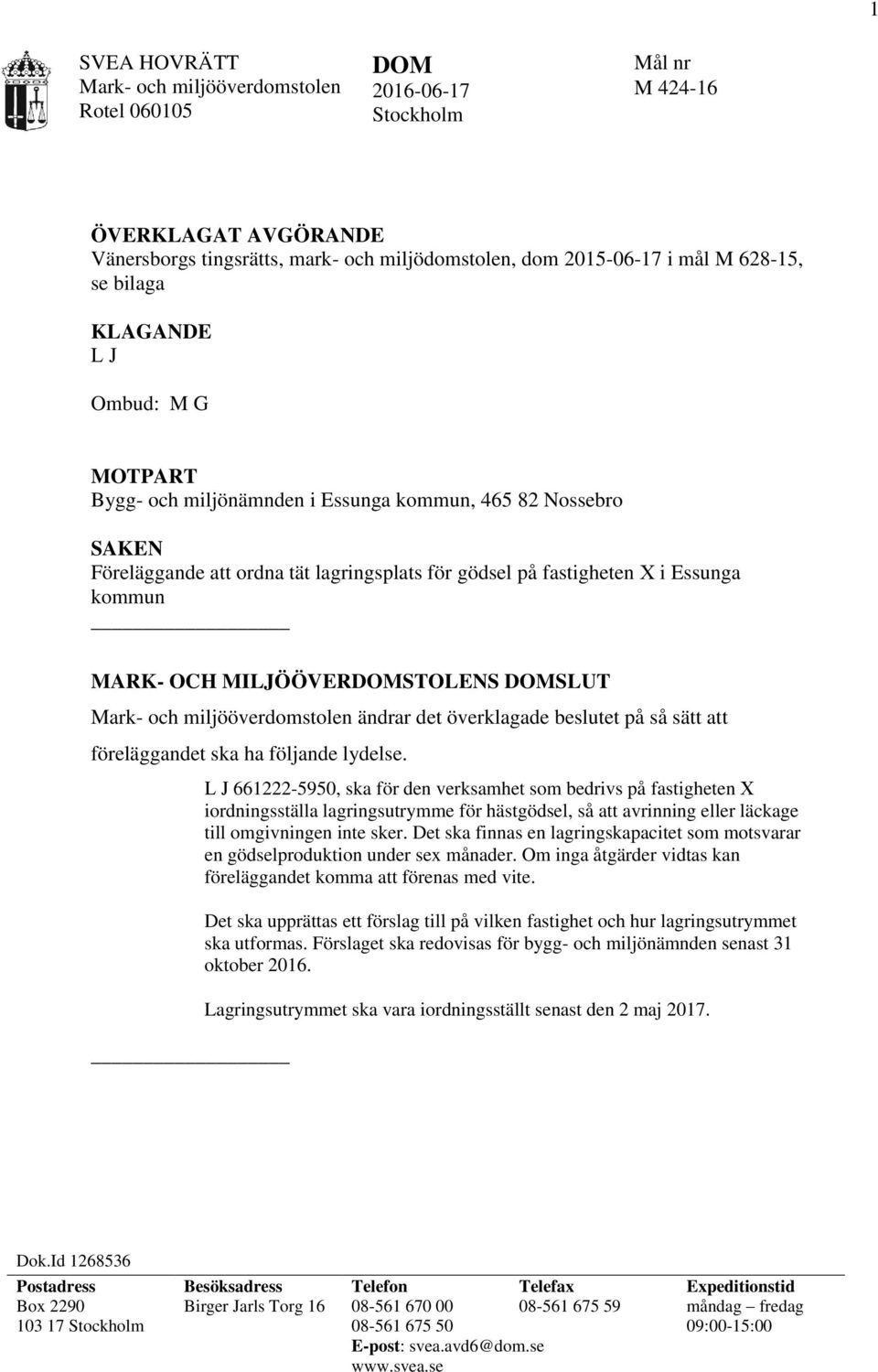 OCH MILJÖÖVERDOMSTOLENS DOMSLUT Mark- och miljööverdomstolen ändrar det överklagade beslutet på så sätt att föreläggandet ska ha följande lydelse.