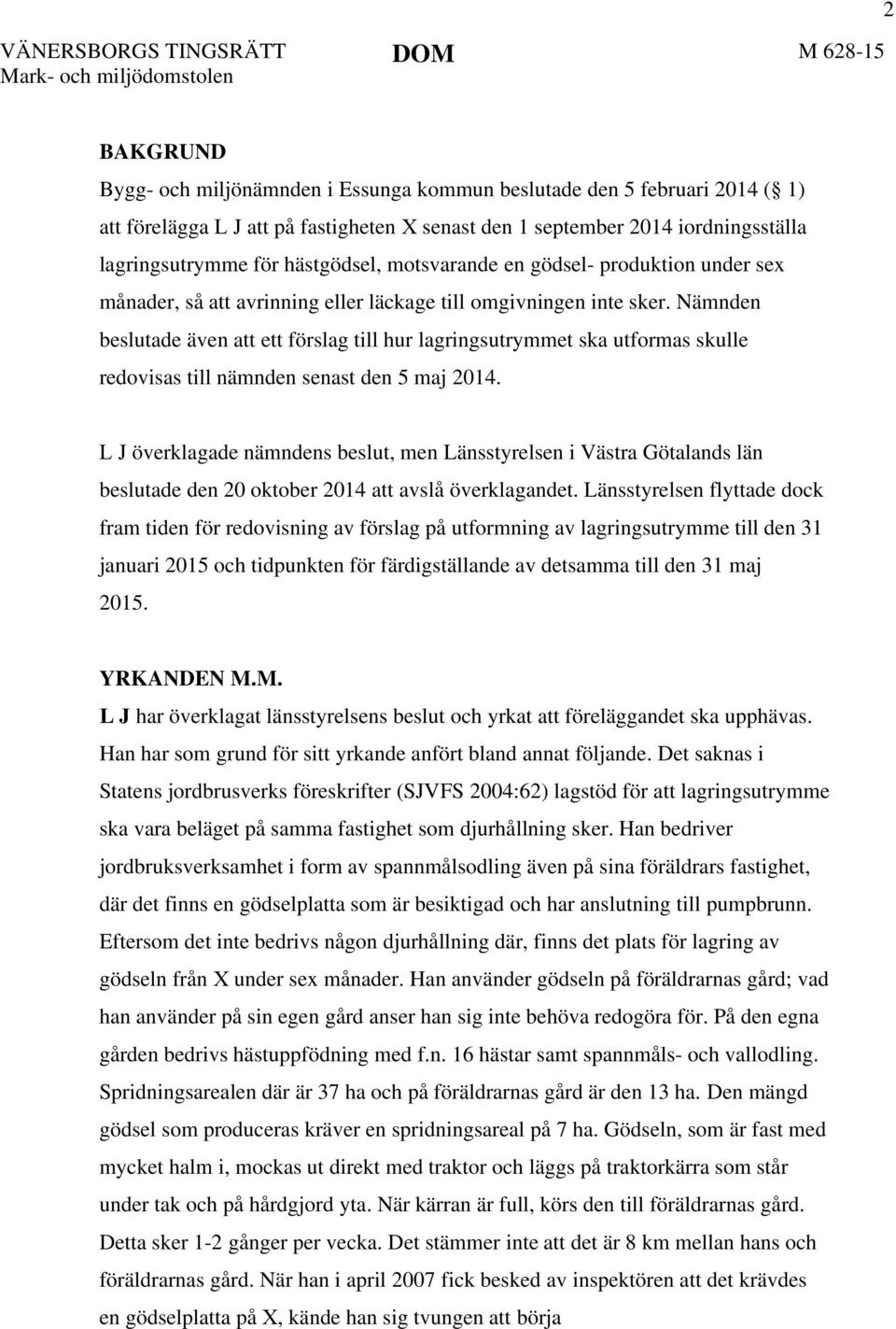Nämnden beslutade även att ett förslag till hur lagringsutrymmet ska utformas skulle redovisas till nämnden senast den 5 maj 2014.