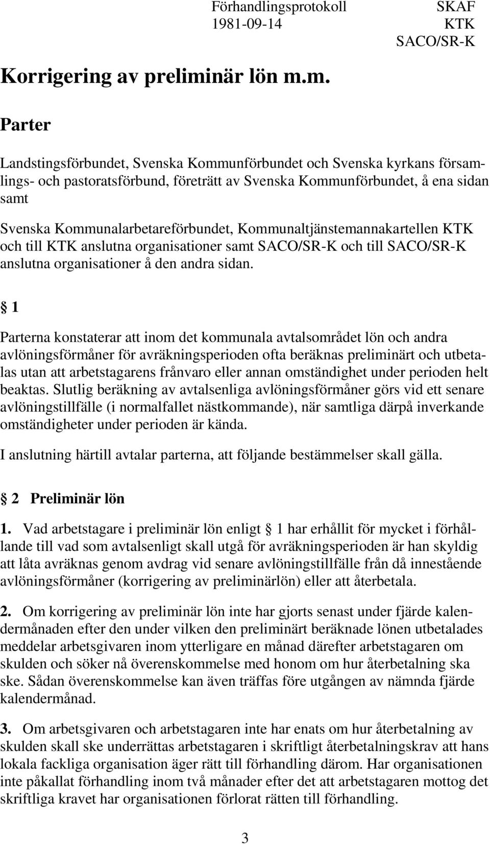 m. Parter Förhandlingsprotokoll SKAF 1981-09-14 KTK SACO/SR-K Landstingsförbundet, Svenska Kommunförbundet och Svenska kyrkans församlings- och pastoratsförbund, företrätt av Svenska Kommunförbundet,