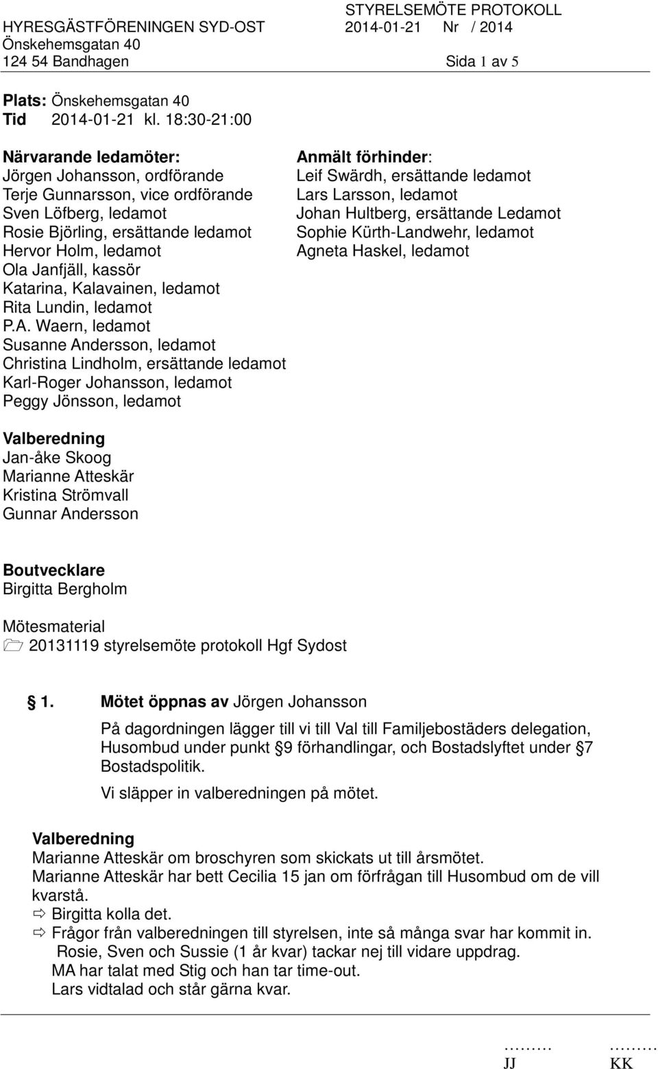 Katarina, Kalavainen, ledamot Rita Lundin, ledamot P.A.