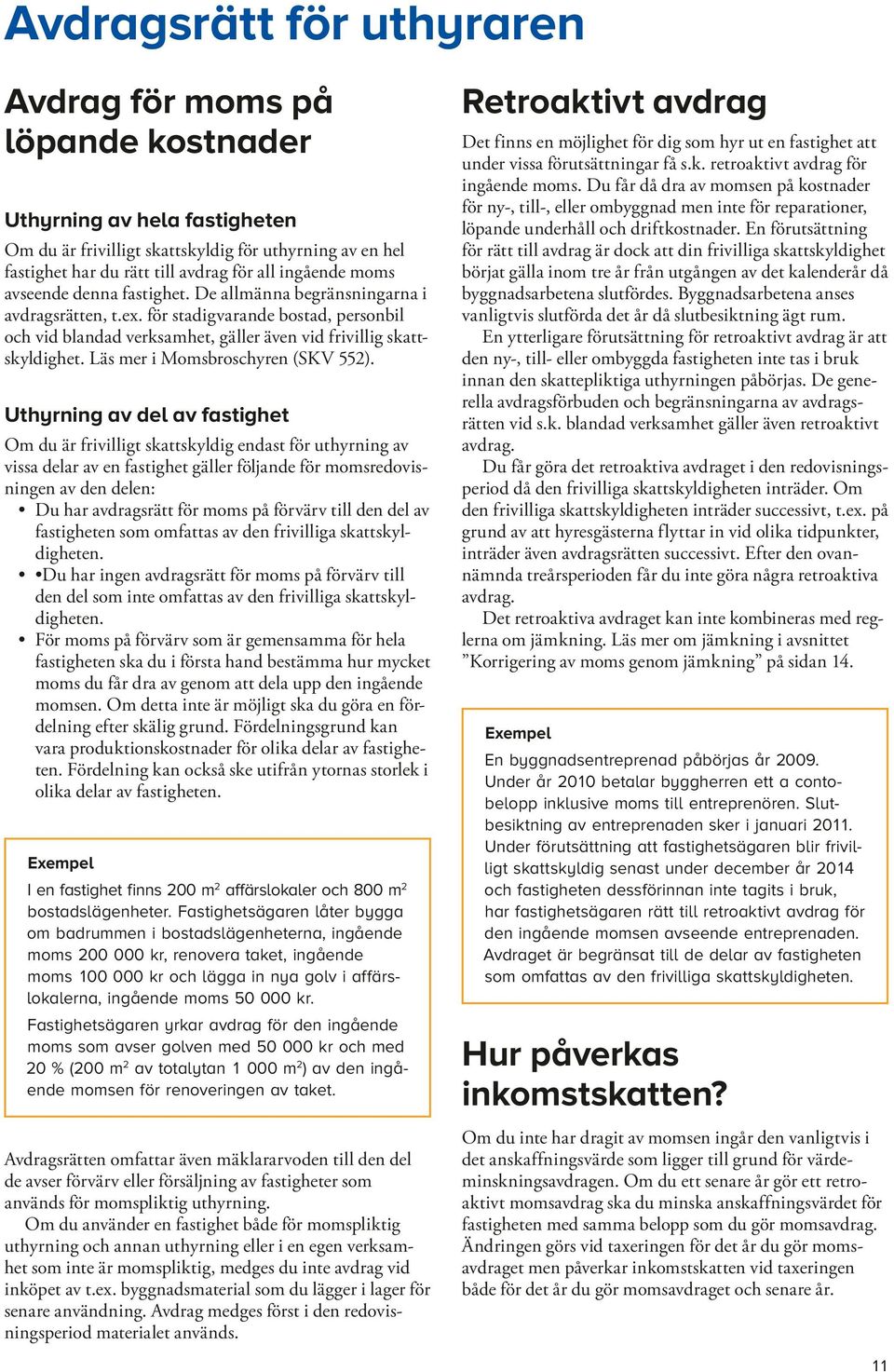 Läs mer i Momsbroschyren (SKV 552).