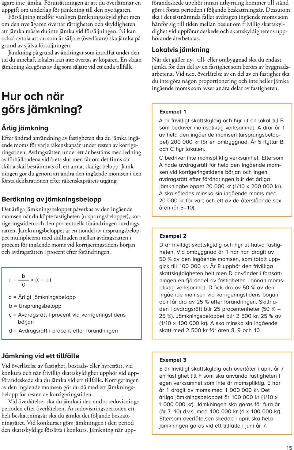 Ni kan också avtala att du som är säljare (överlåtare) ska jämka på grund av själva försäljningen.